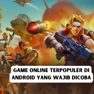 Rekomendasi Game Online Terpopuler di Android yang Wajib Dicoba