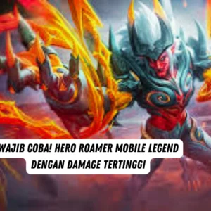 Wajib Coba! Hero Roamer Mobile Legend Dengan Damage Tertinggi
