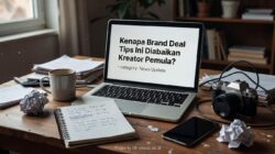 Kenapa Brand Deal Tips Ini Diabaikan Kreator Pemula?